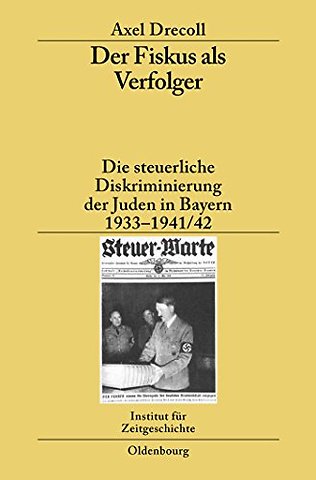 Der Fiskus als Verfolger – Die steuerliche Diskriminierung der Juden in Bayern 1933–1941/42