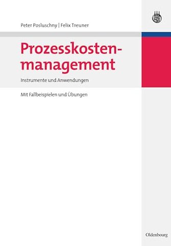 Prozesskostenmanagement – Instrumente und Anwendungen – Mit Fallbeispielen und Übungen