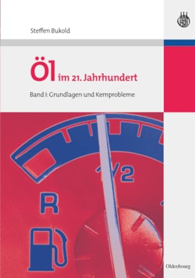 Öl im 21. Jahrhundert – Band I – Grundlagen und Kernprobleme