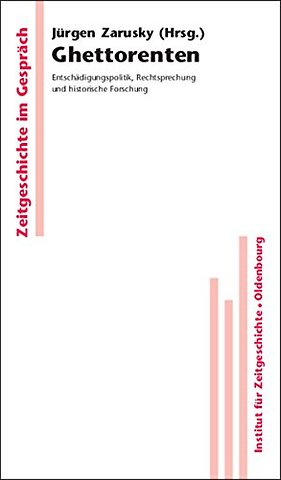 Ghettorenten – Entschädigungspolitik, Rechtsprechung und historische Forschung