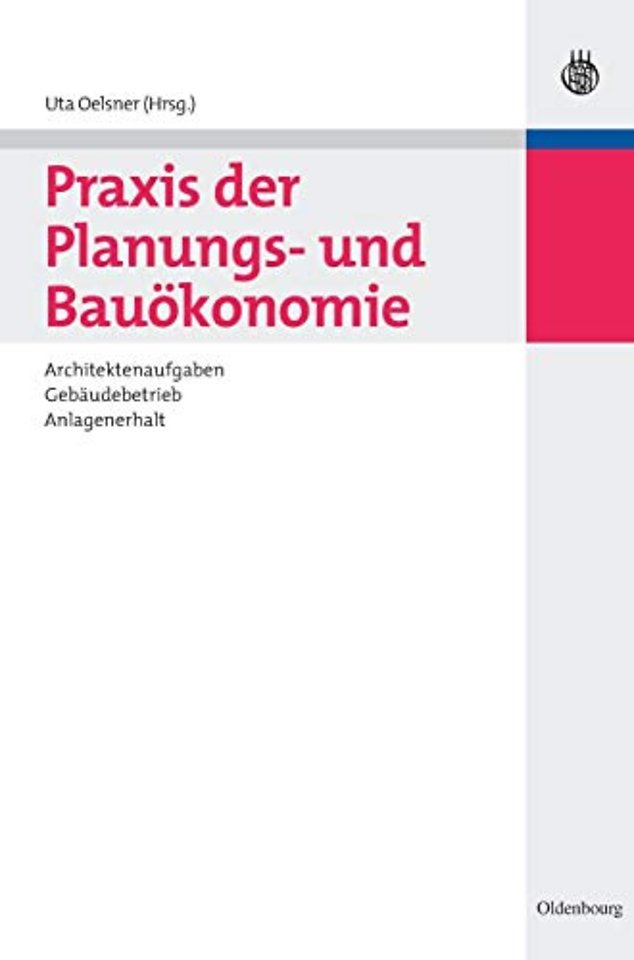 Praxis der Planungs– und Bauökonomie – Architektenaufgaben, Gebäudebetrieb, Anlagenerhalt