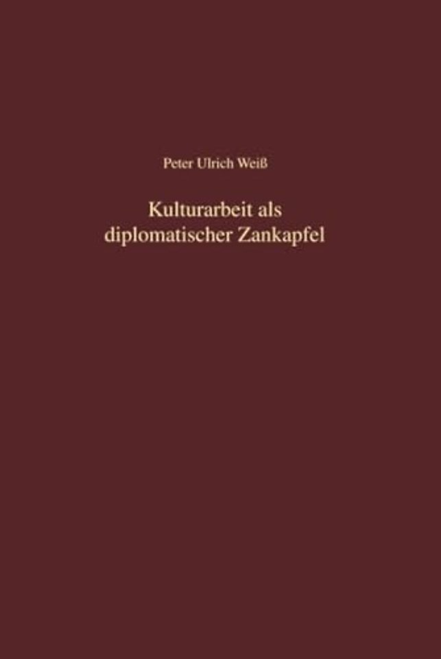 Kulturarbeit als diplomatischer Zankapfel – Die kulturellen Auslandsbeziehungen im Dreiecksverhältnis der beiden deutschen Staaten un
