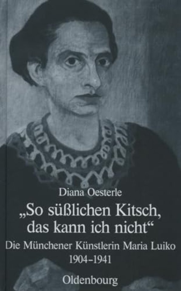 "So süβlichen Kitsch, das kann ich nicht" – Die Münchener Künstlerin Maria Luiko (1904–1941)
