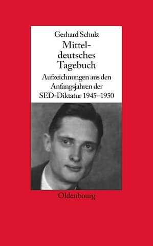 Mitteldeutsches Tagebuch – Aufzeichnungen aus den Anfangsjahren der SED–Diktatur 1945–1950