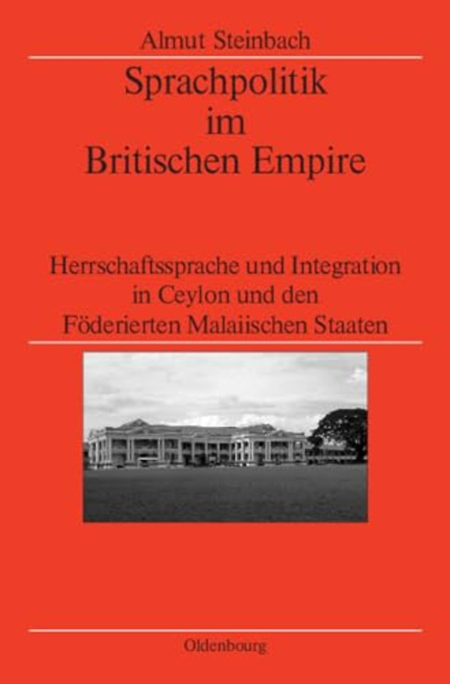 Sprachpolitik im Britischen Empire – Herrschaftssprache und Integration in Ceylon und den Föderierten Malaiischen Staaten