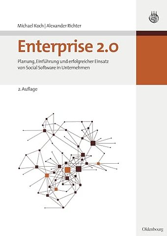 Enterprise 2.0 – Planung, Einführung und erfolgreicher Einsatz von Social Software in Unternehmen