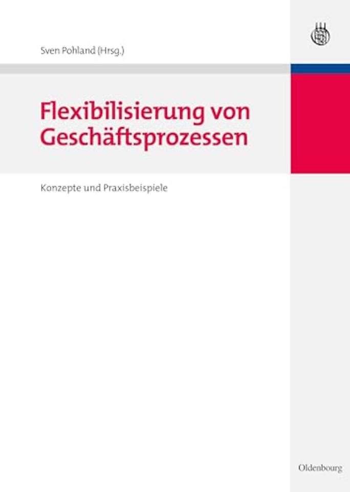 Flexibilisierung von Geschäftsprozessen – Konzepte und Praxisbeispiele