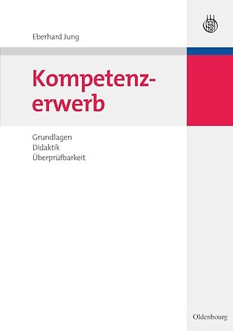 Kompetenzerwerb – Grundlagen, Didaktik, Überprüfbarkeit