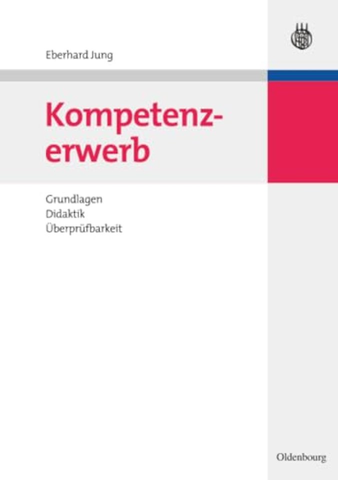 Kompetenzerwerb – Grundlagen, Didaktik, Überprüfbarkeit