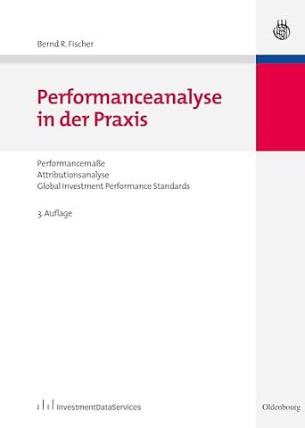 Performanceanalyse in der Praxis – Performancemaβe, Attributionsanalyse, Global Investment Performance Standards