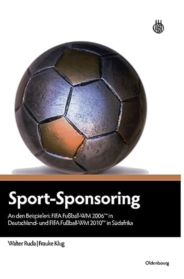 Sport–Sponsoring – An den Beispielen: FIFA Fuβball–WM 2006TM in Deutschland und FIFA Fuβball–WM 2010TM in Südafrika