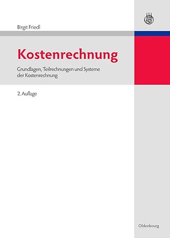 Kostenrechnung – Grundlagen, Teilrechnungen und Systeme der Kostenrechnung