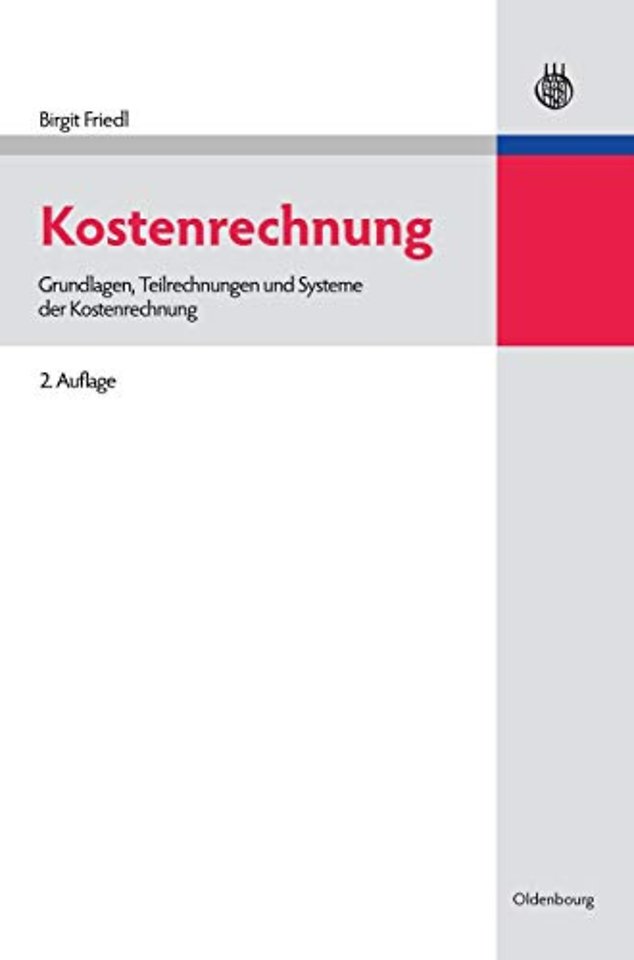 Kostenrechnung – Grundlagen, Teilrechnungen und Systeme der Kostenrechnung