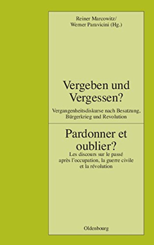 Vergeben und Vergessen? Pardonner et oublier? – Vergangenheitsdiskurse nach Besatzung, Bürgerkrieg und Revolution. Les discours sur le pa