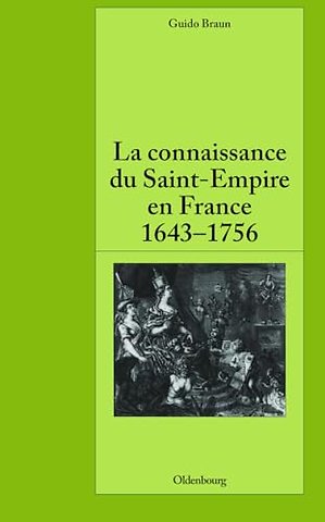 La connaissance du Saint–Empire en France du baroque aux Lumières 1643–1756