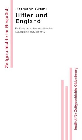 Hitler und England – Ein Essay zur nationalsozialistischen Auβenpolitik 1920 bis 1940