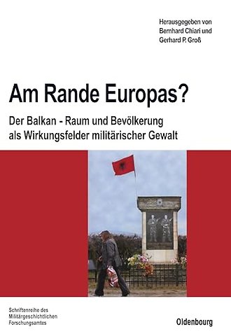Am Rande Europas? – Der Balkan – Raum und Bevölkerung als Wirkungsfelder militärischer Gewalt