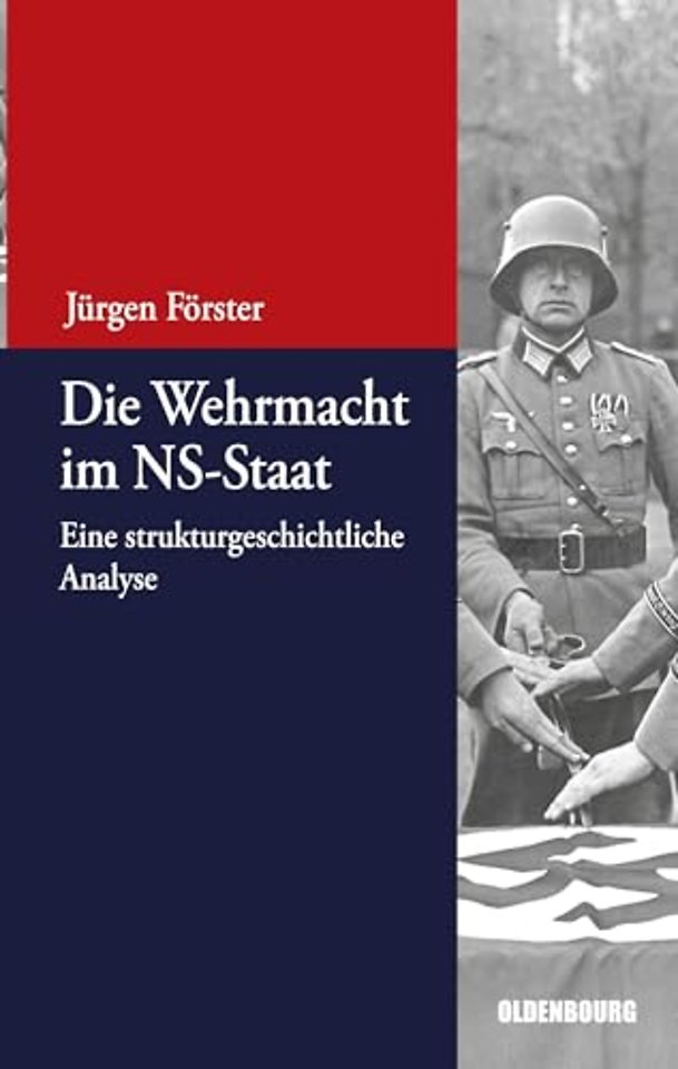 Die Wehrmacht im NS–Staat – Eine strukturgeschichtliche Analyse