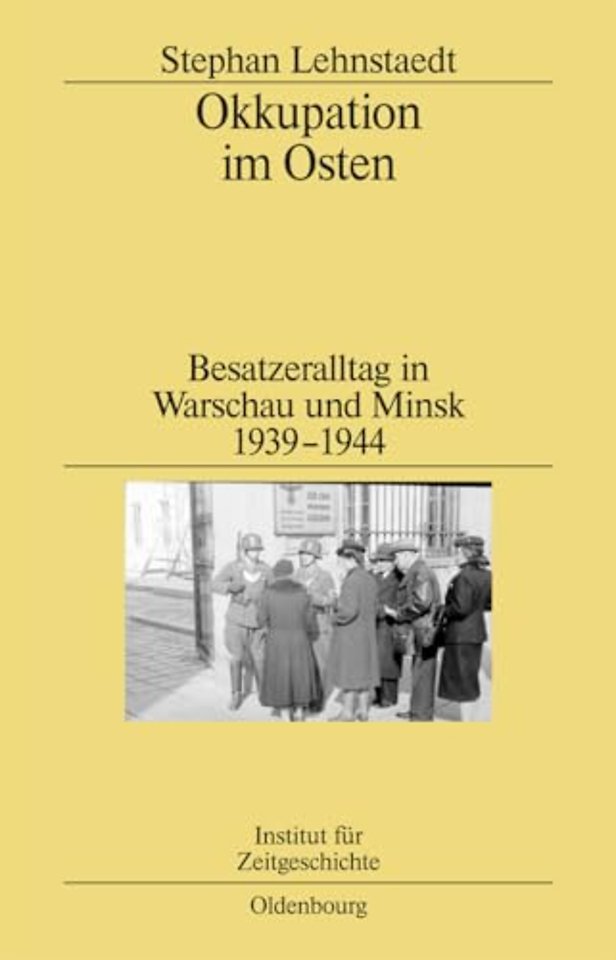 Okkupation im Osten – Besatzeralltag in Warschau und Minsk 1939–1944