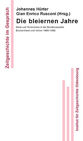 Die bleiernen Jahre – Staat und Terrorismus in der Bundesrepublik Deutschland und Italien 1969–1982