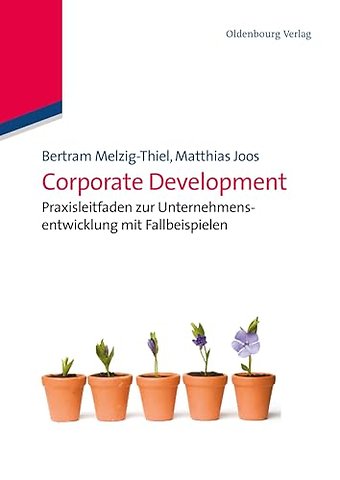 Corporate Development – Praxisleitfaden zur Unternehmensentwicklung mit Fallbeispielen