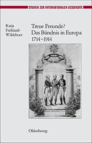 Treue Freunde? Das Bündnis in Europa 1714–1914