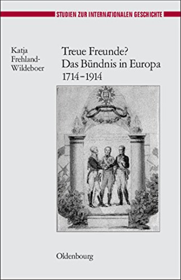 Treue Freunde? Das Bündnis in Europa 1714–1914