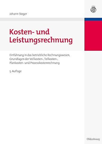 Kosten– und Leistungsrechnung – Einführung in das betriebliche Rechnungswesen, Grundlagen der Vollkosten–, Teilkosten–, Plankosten– und Prozessk