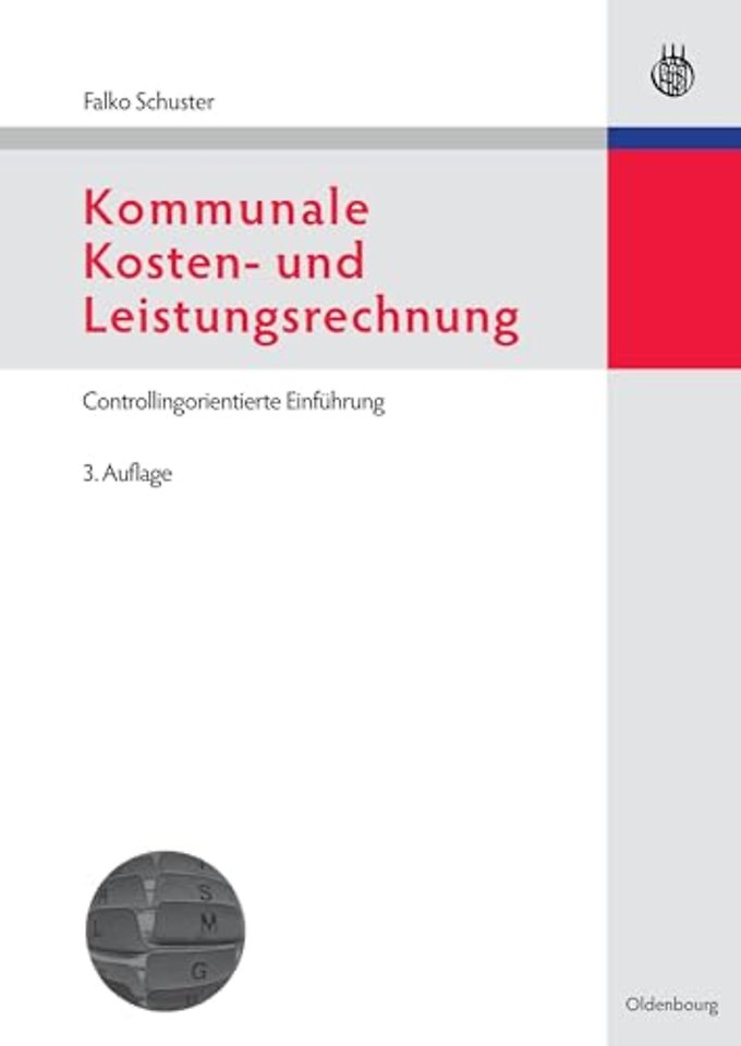 Kommunale Kosten– und Leistungsrechnung – Controllingorientierte Einführung mit Bezügen zum NKF bzw. NKR