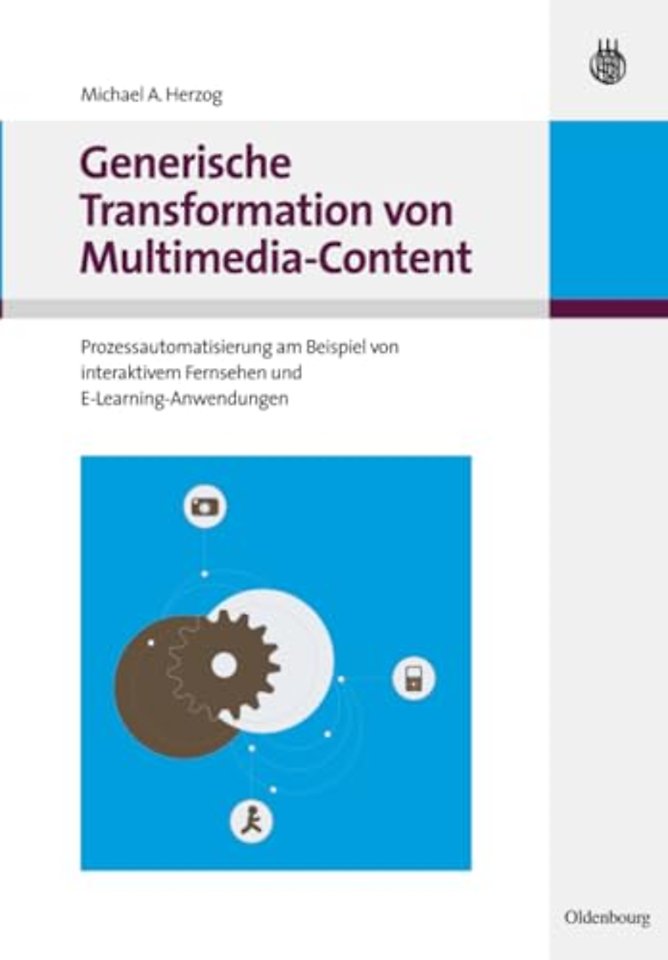 Generische Transformation von Multimedia–Content – Prozessautomatisierung am Beispiel von interaktivem Fernsehen und E–Learning–Anwendungen
