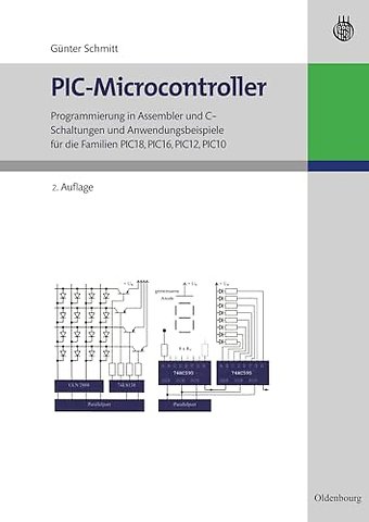PIC–Microcontroller – Programmierung in Assembler und C – Schaltungen und Anwendungsbeispiele für die Familien PIC18, PIC16, PIC12, PIC10