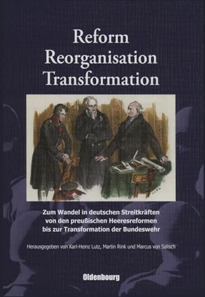Reform, Reorganisation, Transformation – Zum Wandel in den deutschen Streitkräften von den preuβischen Heeresreformen bis zur Transformation