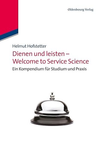 Dienen und leisten – Welcome to Service Science – Eine Kompendium für Studium und Praxis
