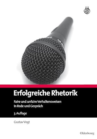 Erfolgreiche Rhetorik – Faire und unfaire Verhaltensweisen in Rede und Gespräch