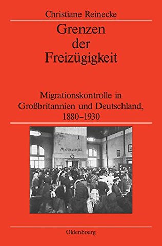 Grenzen der Freizügigkeit – Migrationskontrolle in Groβbritannien und Deutschland, 1880–1930