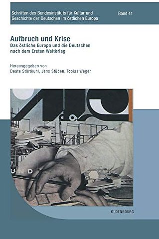 Aufbruch und Krise – Das östliche Europa und die Deutschen nach dem Ersten Weltkrieg