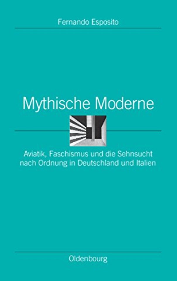Mythische Moderne – Aviatik, Faschismus und die Sehnsucht nach Ordnung in Deutschland und Italien
