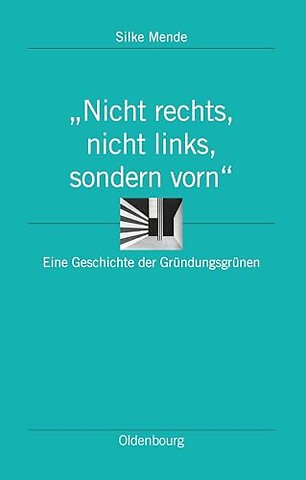 "Nicht rechts, nicht links, sondern vorn" – Eine Geschichte der Gründungsgrünen