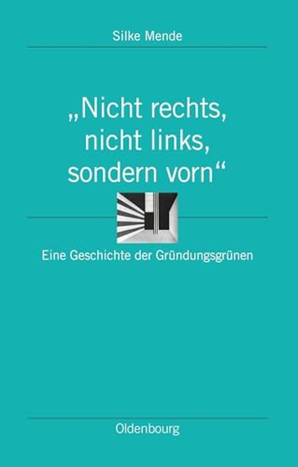 "Nicht rechts, nicht links, sondern vorn" – Eine Geschichte der Gründungsgrünen