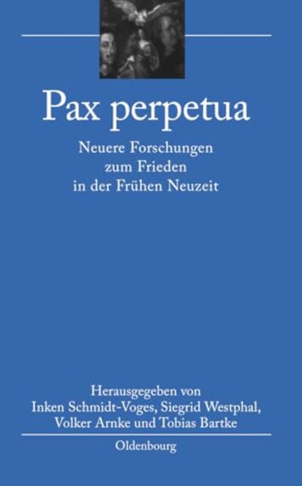 Pax perpetua – Neuere Forschungen zum Frieden in der Frühen Neuzeit