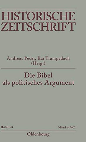 Die Bibel als politisches Argument – Voraussetzungen und Folgen biblizistischer Herrschaftslegitimation in der Vormoderne