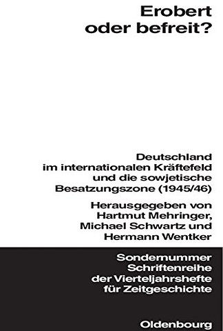 Erobert oder befreit? – Deutschland im internationalen Kräftefeld und die Sowjetische Besatzungszone (1945/46)