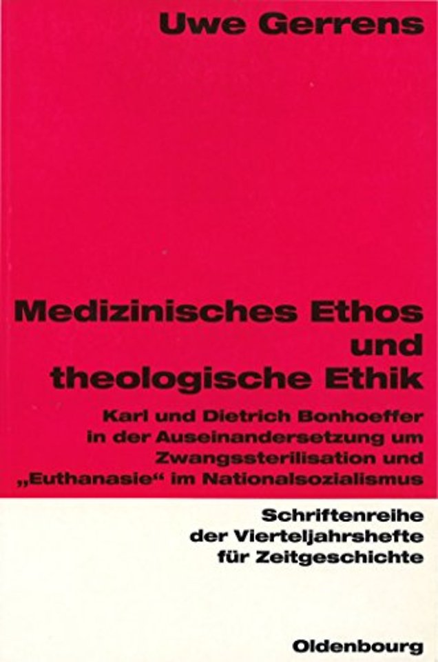 Medizinisches Ethos und theologische Ethik – Karl und Dietrich Bonhoeffer in der Auseinandersetzung um Zwangssterilisation und "Euthanasie" im Nationa