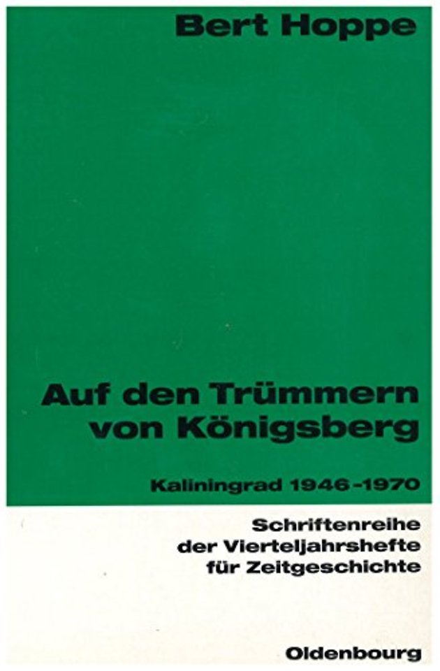 Auf den Trümmern von Königsberg – Kaliningrad 1946–1970