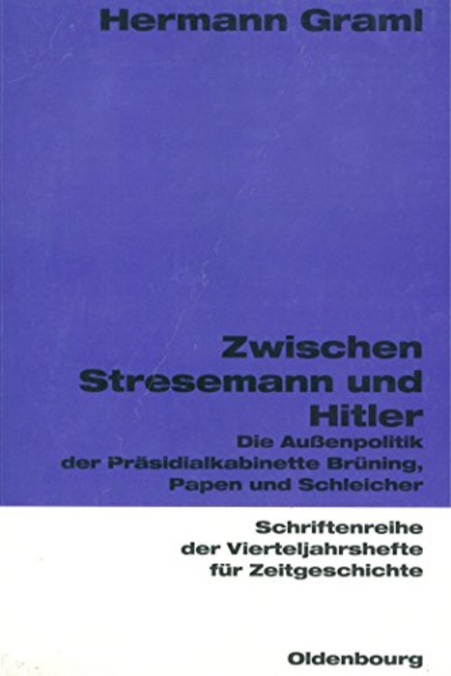 Zwischen Stresemann und Hitler – Die Auβenpolitik der Präsidialkabinette Brüning, Papen und Schleicher