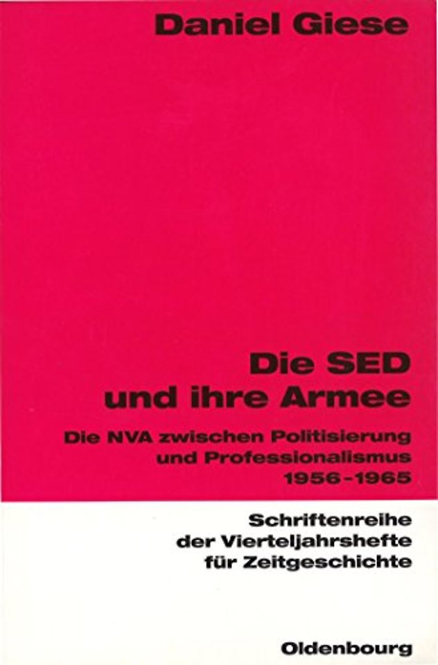 Die SED und ihre Armee – Die NVA zwischen Politisierung und Professionalismus 1956–1965
