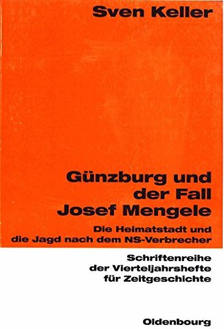 Günzburg und der Fall Josef Mengele – Die Heimatstadt und die Jagd nach dem NS–Verbrecher