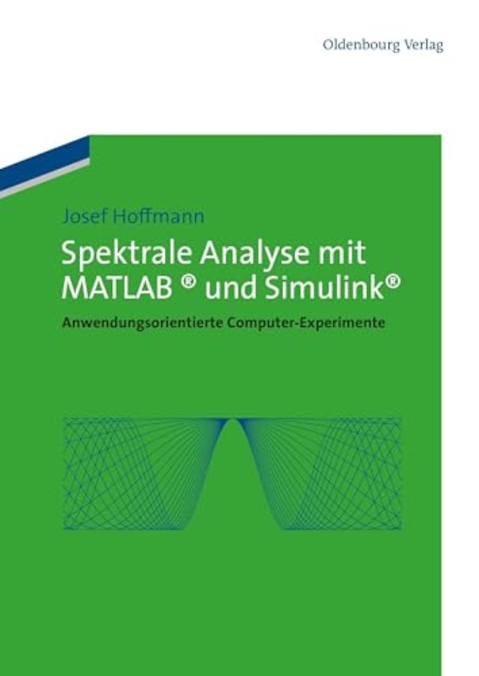 Spektrale Analyse mit MATLAB und Simulink – Anwendungsorientierte Computer–Experimente
