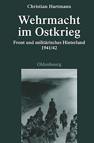 Wehrmacht im Ostkrieg – Front und militärisches Hinterland 1941/42
