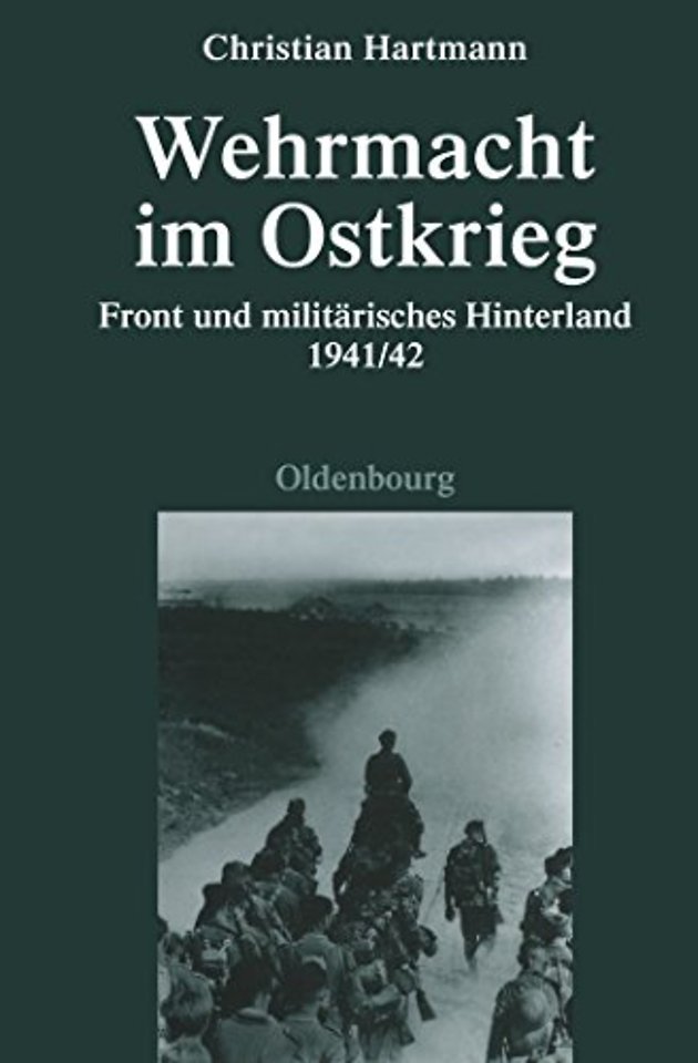 Wehrmacht im Ostkrieg – Front und militärisches Hinterland 1941/42